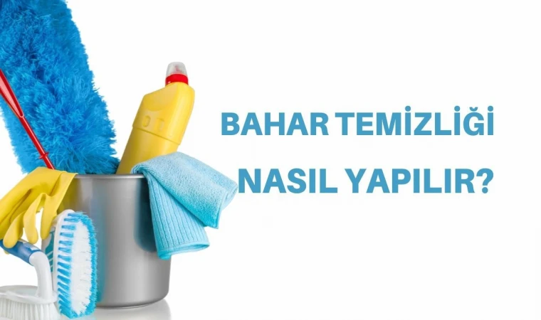 Yaz geldi, bahar temizliği başladı, temizlik detaylarına dikkat!