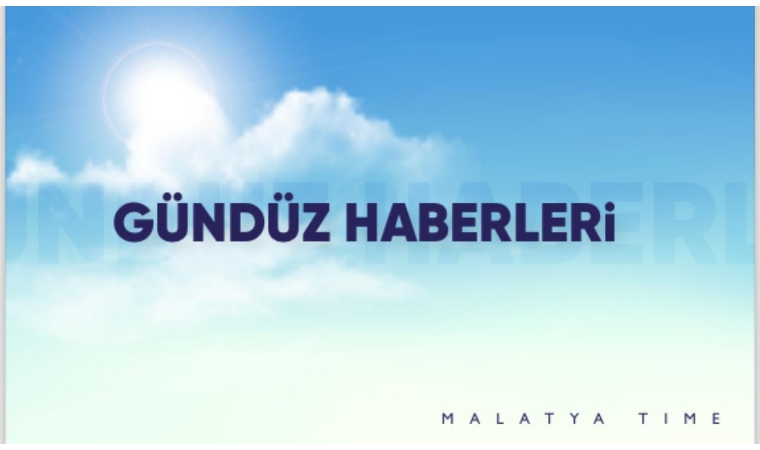 Malatya Güncel Sabah Bülteni: Gündemde Neler Var?