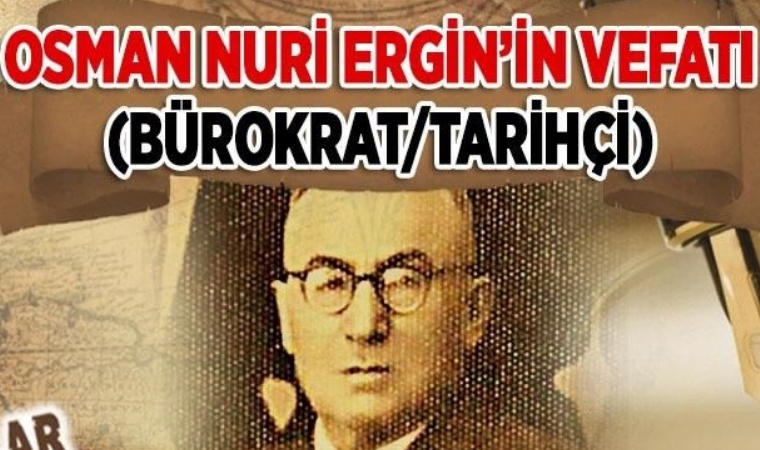 Pütürgeli Osman Nuri Ergin’in Vefatı: Bürokrat ve Tarihçi